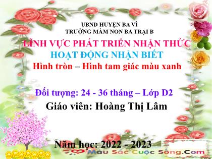 Bài giảng Mầm non Lớp Nhà trẻ - Đề tài: Hình tròn–Hình tam giác màu xanh - Năm học 2022-2023 - Hoàng Thị Lâm