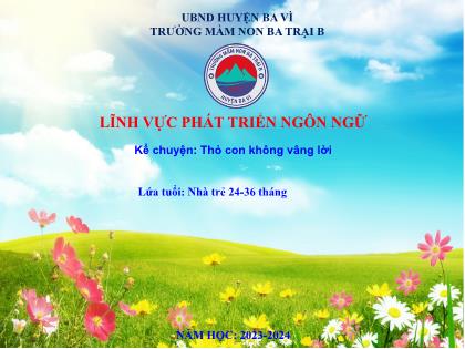 Bài giảng Mầm non Lớp Nhà trẻ - Đề tài: Kể chuyện: Thỏ con không vâng lời - Trường Mầm non Ba Trại B