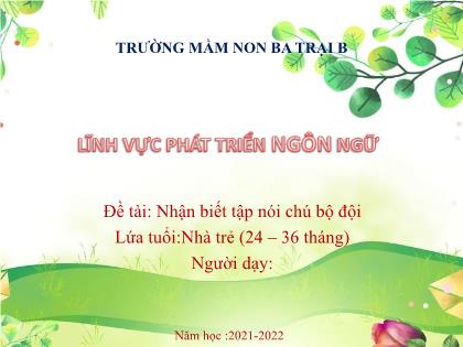 Bài giảng Mầm non Lớp Nhà trẻ - Đề tài: Nhận biết tập nói chú bộ đội - Năm học 2021-2022 - Vũ Thị Nhạn