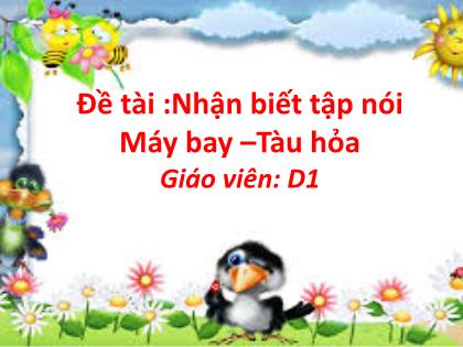 Bài giảng Mầm non Lớp Nhà trẻ - Đề tài: Nhận biết tập nói: Máy bay–Tàu hỏa - Trường Mầm non Ba Trại B
