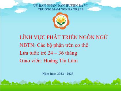 Bài giảng Mầm non Lớp Nhà trẻ - Đề tài: Nhận biết tự nhiên Các bộ phận trên cơ thể - Năm học 2022-2023 - Hoàng Thị Lâm