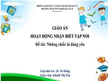 Bài giảng Mầm non Lớp Nhà trẻ - Đề tài: Những chiếc lá đáng yêu - Khuất Thị Yến