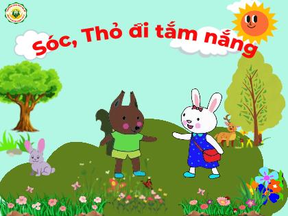 Bài giảng Mầm non Lớp Nhà trẻ - Đề tài: Sóc, Thỏ đi tắm nắng - Trường Mầm non Ba Vì