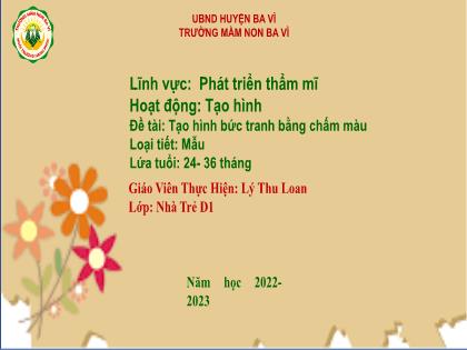 Bài giảng Mầm non Lớp Nhà trẻ - Đề tài: Tạo hình bức tranh bằng chấm màu - Năm học 2022- 2023 - Lý Thu Loan