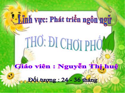 Bài giảng Mầm non Lớp Nhà trẻ - Đề tài: Thơ: Đi chơi phố - Nguyễn Thị Huệ