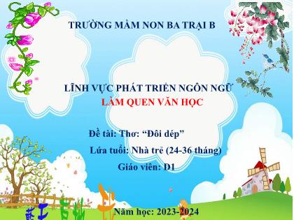 Bài giảng Mầm non Lớp Nhà trẻ - Đề tài: Thơ: “Đôi dép” - Năm học 2023-2024 - Trường Mầm non Ba Trại B