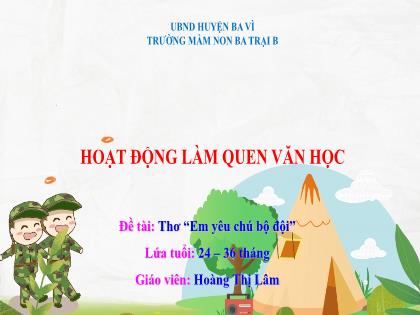 Bài giảng Mầm non Lớp Nhà trẻ - Đề tài: Thơ “Em yêu chú bộ đội” - Hoàng Thị Lâm
