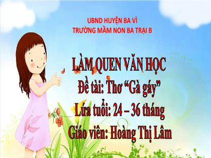 Bài giảng Mầm non Lớp Nhà trẻ - Đề tài: Thơ “Gà gáy” - Hoàng Thị Lâm