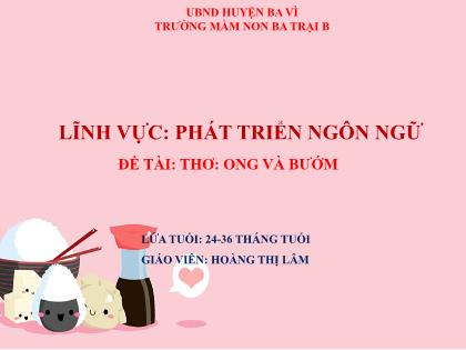 Bài giảng Mầm non Lớp Nhà trẻ - Đề tài: Thơ: Ong và bướm - Hoàng Thị Lâm
