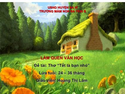 Bài giảng Mầm non Lớp Nhà trẻ - Đề tài: Thơ “Tết là bạn nhỏ” - Hoàng Thị Lâm