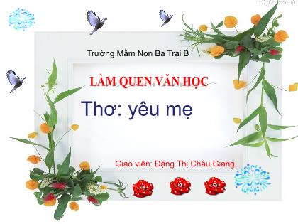 Bài giảng Mầm non Lớp Nhà trẻ - Đề tài: Thơ: Yêu mẹ - Đặng Thị Châu Giang