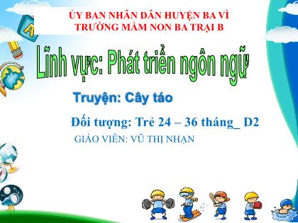 Bài giảng Mầm non Lớp Nhà trẻ - Đề tài: Truyện: Cây táo - Vũ Thị Nhạn