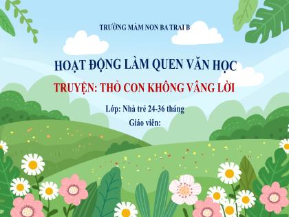 Bài giảng Mầm non Lớp Nhà trẻ - Đề tài: Truyện: Thỏ con không vâng lời - Trường Mầm non Ba Trại B