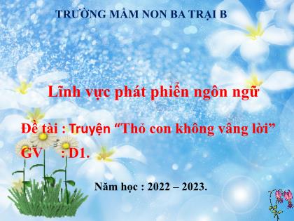 Bài giảng Mầm non Lớp Nhà trẻ - Đề tài: Truyện “Thỏ con không vâng lời” - Năm học 2022-2023 - Trường Mầm non Ba Trại B