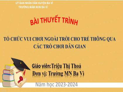 Bài thuyết trình Tổ chức vui chơi ngoài trời cho trẻ thông qua các trò chơi dân gian