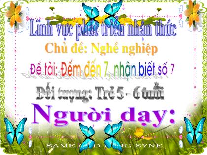 Giáo án Mầm non Lớp Lá - Chủ đề: Nghề nghiệp - Đề tài: Đếm đến 7, nhận biết số 7 - Trường Mầm non Ba Trại B