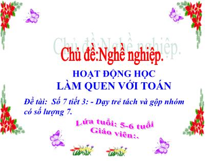 Giáo án Mầm non Lớp Lá - Chủ đề: Nghề nghiệp - Đề tài: Số 7 - Tiết 3: Dạy trẻ tách và gộp nhóm có số lượng 7 - Trường Mầm non Ba Trại B