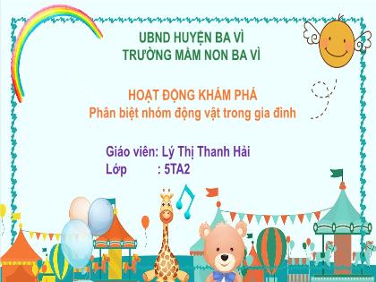 Giáo án Mầm non Lớp Lá - Đề tài: Phân biệt nhóm động vật trong gia đình - Lý Thị Thanh Hải