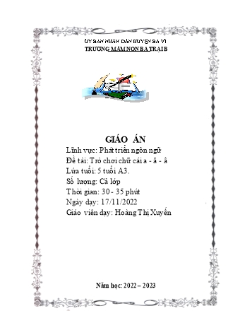 Giáo án Mầm non Lớp Lá - Đề tài: Trò chơi chữ cái a, ă, â - Năm học 2022-2023 - Hoàng Thị Xuyến