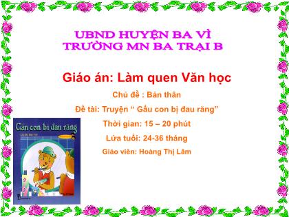 Giáo án Mầm non Lớp Nhà trẻ - Chủ đề : Bản thân - Đề tài: Truyện “Gấu con bị đau răng” - Hoàng Thị Lâm