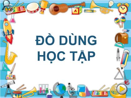 Mẫu trò chơi PowerPoint - Trò chơi: Đồ dùng học tập